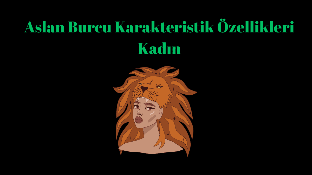 Aslan Burcu Kadını Özellikleri: Güçlü, Işıltılı ve Efsanevi Bir Ruh