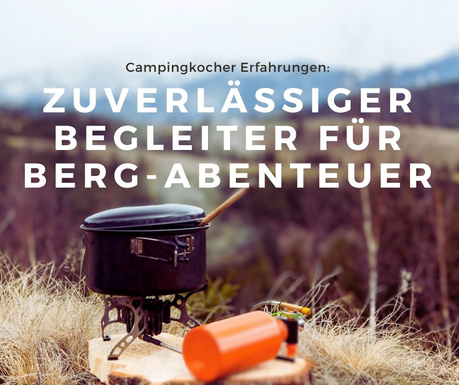 Mehr über den Artikel erfahren Campingkocher Erfahrungen: Mein zuverlässiger Begleiter für Berg-Abenteuer