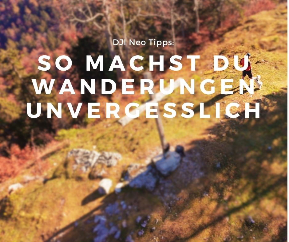 Du betrachtest gerade DJI Neo Tipps: So machst du deine Wanderungen unvergesslich mit der perfekten Drohne