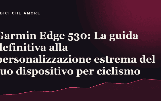 Garmin Edge 530: come personalizzare campi dati, profili e avvisi