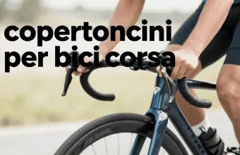 Copertoncini per bici da corsa: guida alla scelta