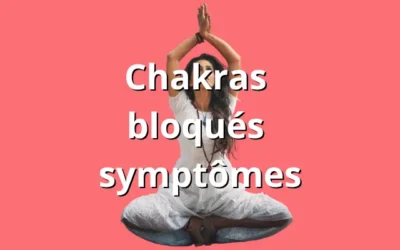 Chakra bloqué : symptômes, causes et exercices pour rééquilibrer ses chakras