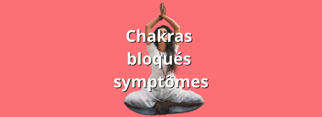 chakras bloques symptômes