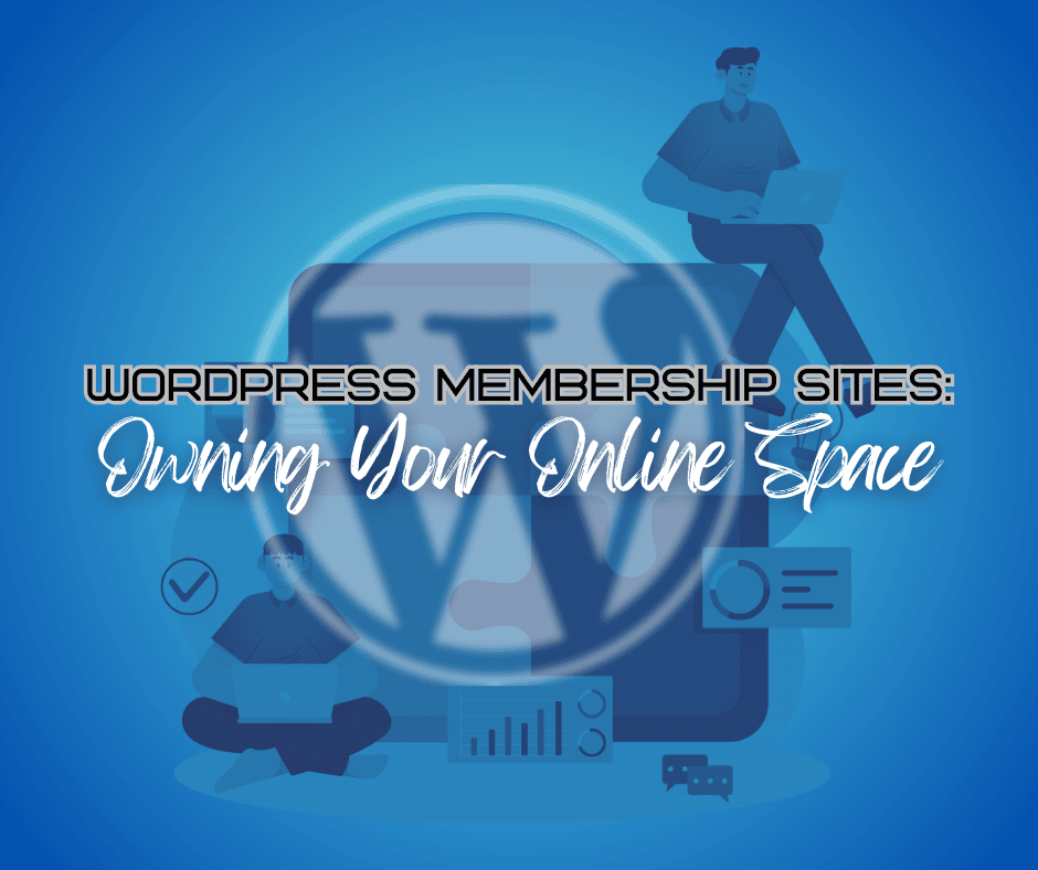 WordPress membership sites; owning your online space for authority and marketing success.