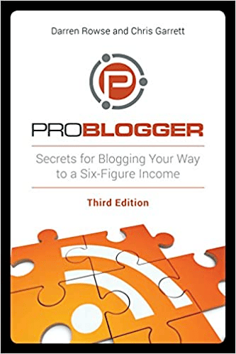 ProBlogger: Secrets for Blogging Your Way to a Six-Figure Income, 3rd Edition Paperback