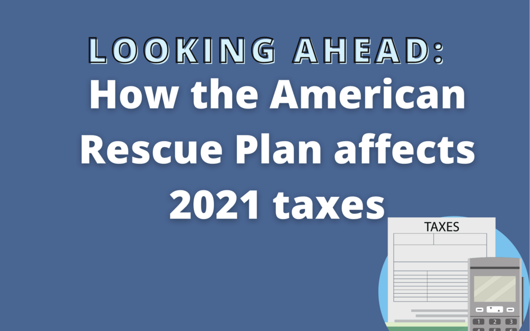 How the American Rescue Plan affects 2021 taxes, part 2