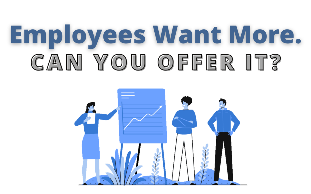 Employees Want More – Can You Offer It?