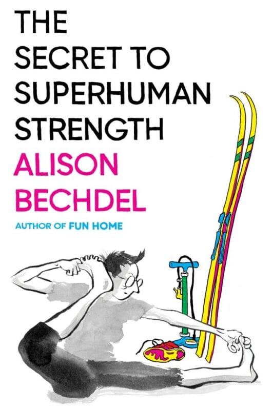 Book cover of "The Secret to Superhuman Strength" by Alison Bechdel, featuring an illustration of a person stretching near skis and equipment
