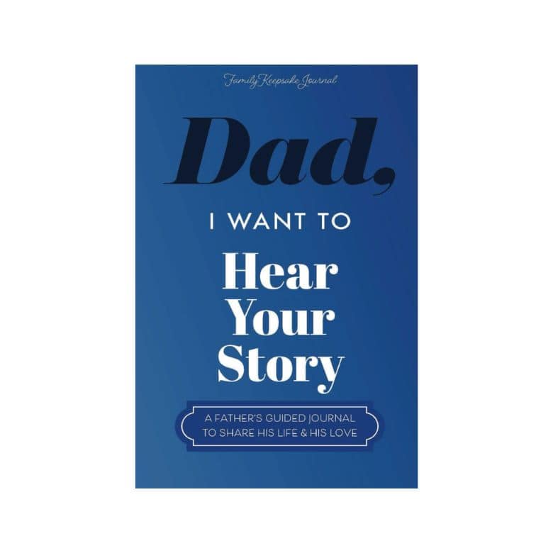 Dad, I Want to Hear Your Story: A Father’s Guided Journal To Share His Life & His Love