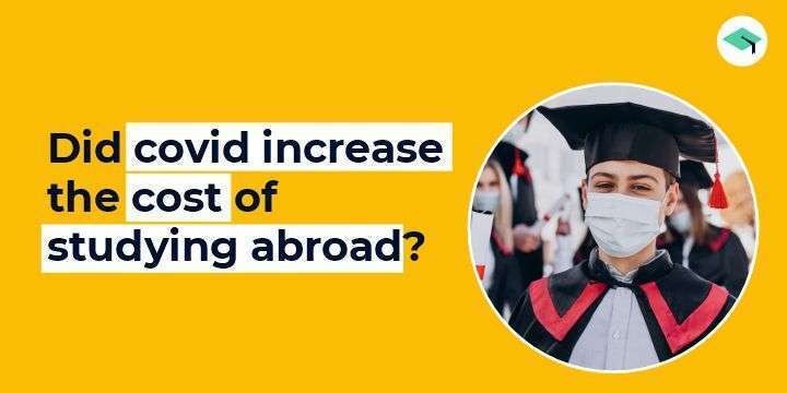 covid increase the cost of studying abroad