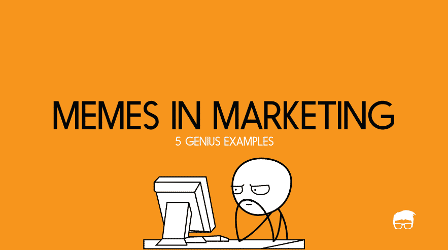 5 Genius Examples Of Memes In Marketing memes-in-marketing