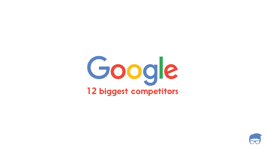 The 12 Biggest Competitors of Google competitors of google