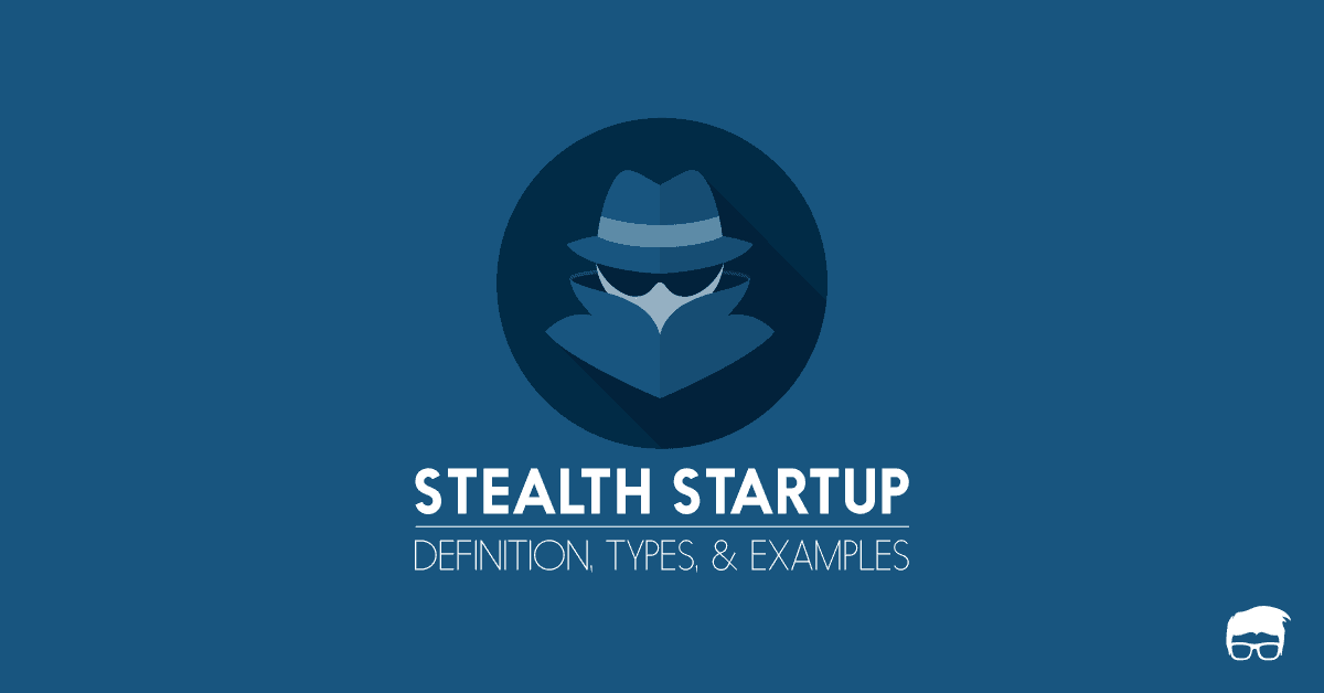 What Is Stealth Startup? - Types & Examples stealth startup