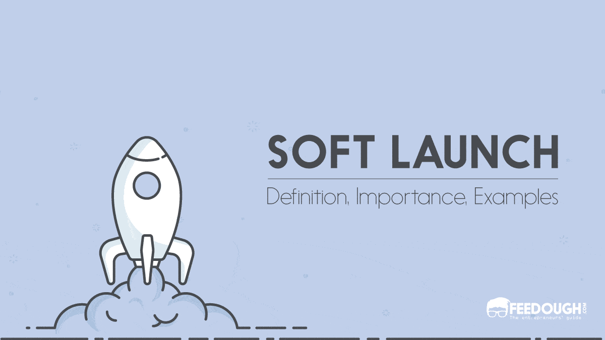 Soft Launch: Meaning, Objectives, Strategy, & Examples Soft Launch