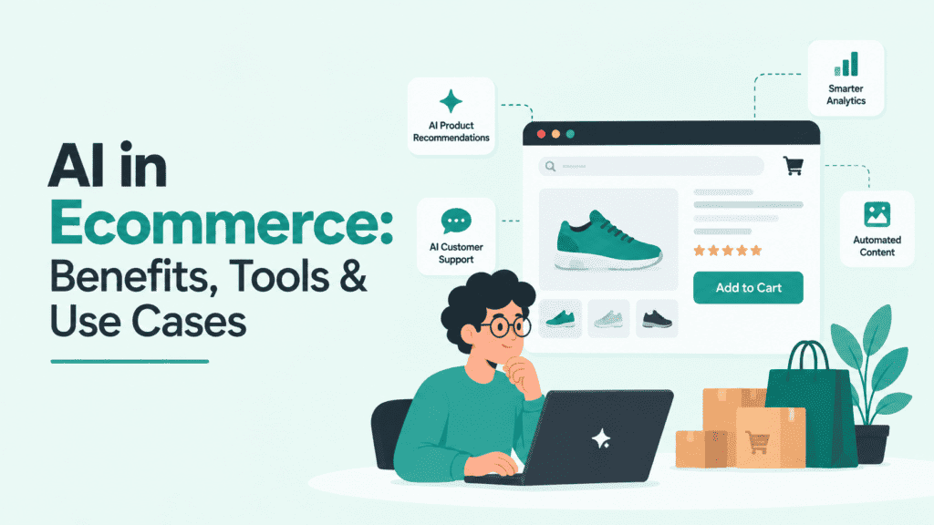 AI in Ecommerce: Benefits, Tools & Use Cases