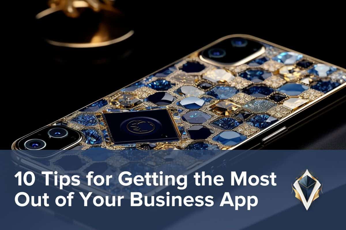 10 Tips for Getting the Most Out of Your Business App