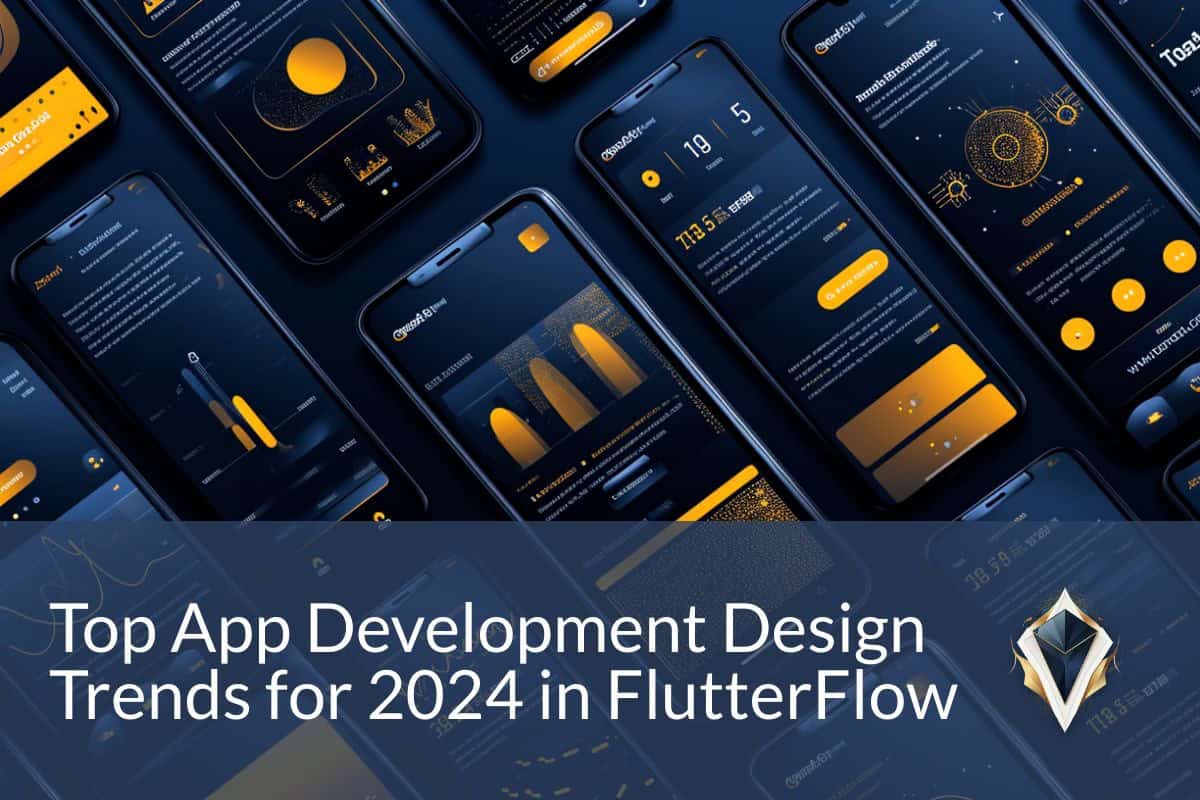 Top App Development Design Trends for 2024 in FlutterFlow