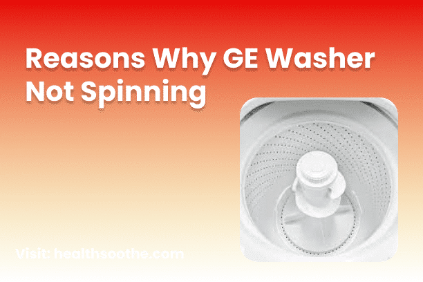 Reasons Why GE Washer Not Spinning
