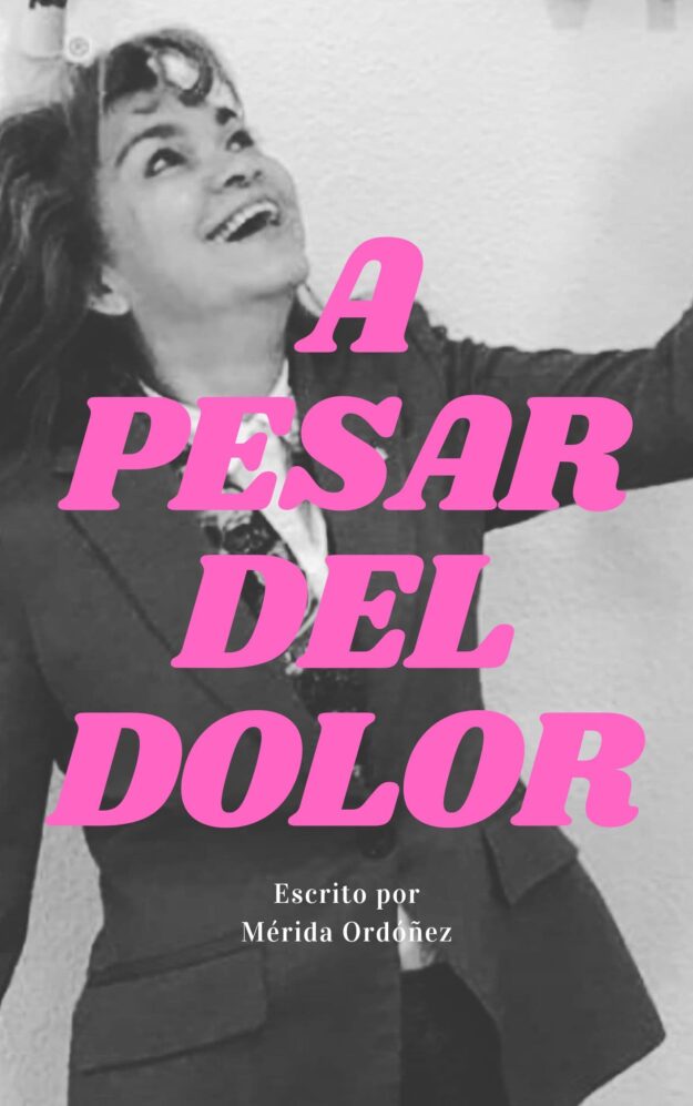 “A Pesar del Dolor” de Mérida Ordóñez Carbajal: Un Faro de Esperanza para las Víctimas de Maltrato