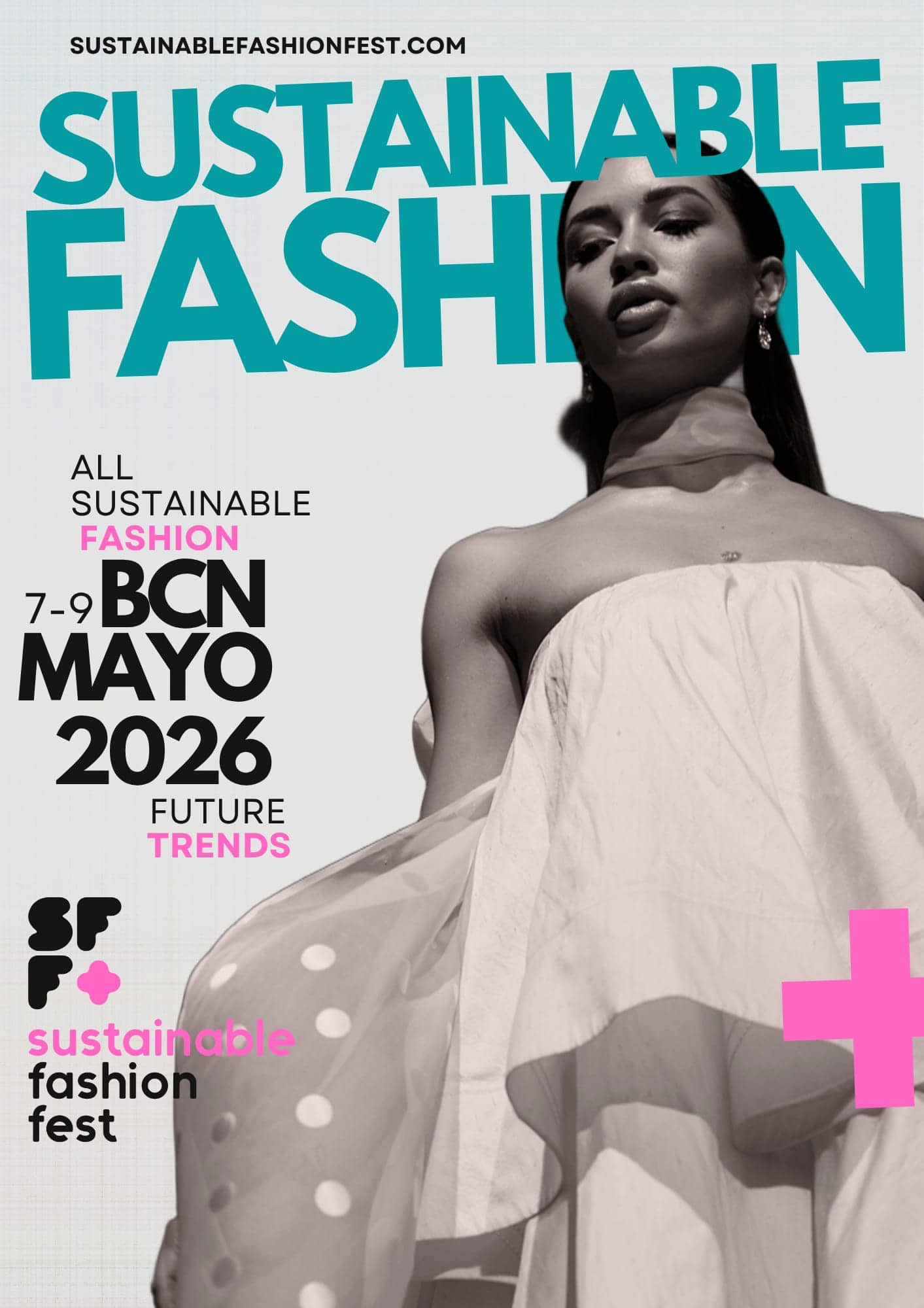 Poster advertising Sustainable Fashion Fest with a black-and-white photo of a model wearing a sheer polka-dot garment on the right; large teal letters spell 'SUSTAINABLE FASHION' across the image. On the left, black text reads 'ALL SUSTAINABLE FASHION' with 'FASHION' accented in pink, and '7-9 MAYO 2026 FUTURE TRENDS' in black and pink. The top includes the URL 'SUSTAINABLEFASHIONFEST.COM'.
