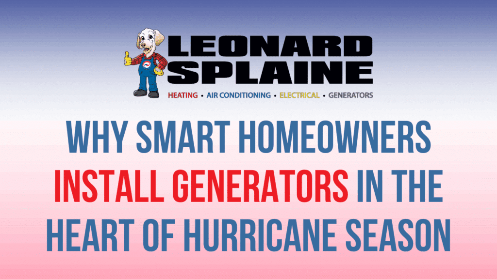 Leonard Splaine logo: Why smart homeowners install generators in hurricane season.