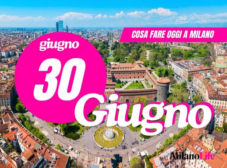 Cosa fare a Milano lunedì 30 giugno 2025
