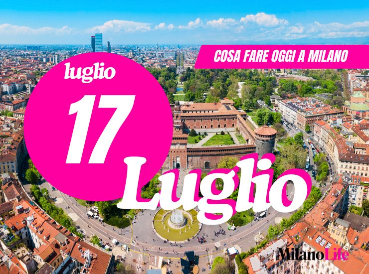 Home Milano Life Cosa fare a Milano: giovedì 17 luglio 2025