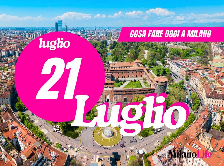 Cosa fare a Milano: lunedì 21 luglio 2025