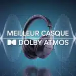 casque audio meilleur casque Dolby Atmos immersion sonore