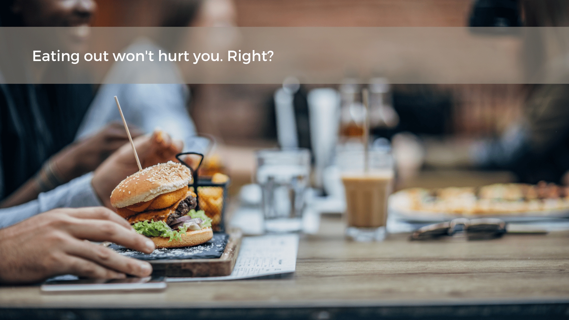 HEALTHY EATING TIP: EATING OUT WON’T HURT YOU!