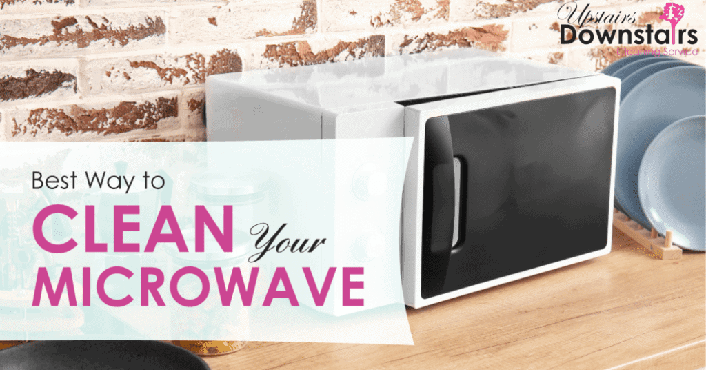 image - Upstairs Downstairs Cleaning Service Best Way to Clean Microwave