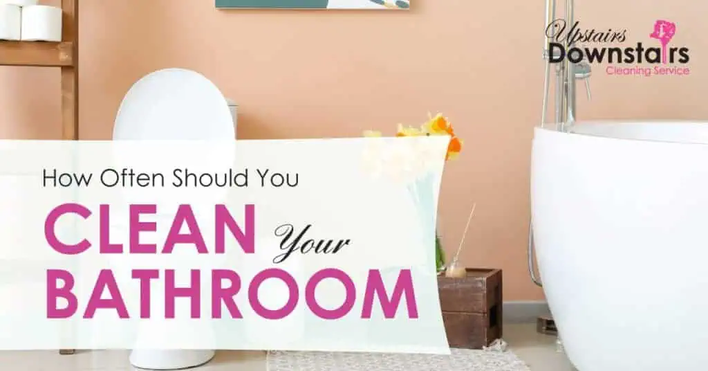 Upstairs-Downstairs-Featured-Image_how-often-should-you-clean-bathroom - Upstairs Downstairs Cleaning Service how often should you clean bathroom