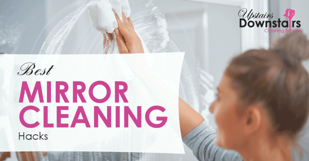 Upstairs-Downstairs-Featured-Image_mirror-cleaning-hacks-1 - Upstairs Downstairs Cleaning Service 10 Best Mirror Cleaning Hacks for a Spotless Mirror