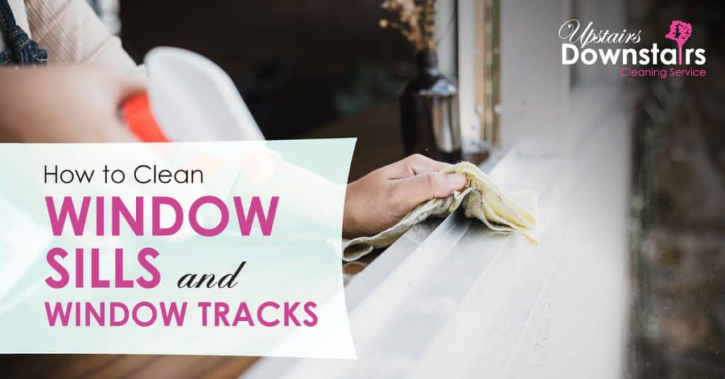 Upstairs-Downstairs-How-to-Clean-Window-Sills - Upstairs Downstairs Cleaning Service how to clean window sills