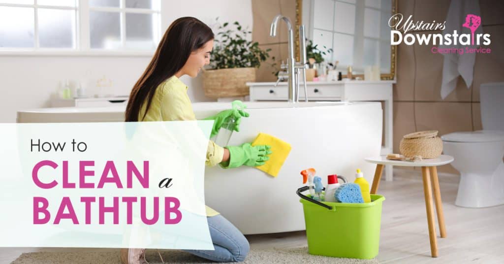 Upstairs-Downstairs-How-to-Clean-a-Bathtub - Upstairs Downstairs Cleaning Service how to clean a bathtub