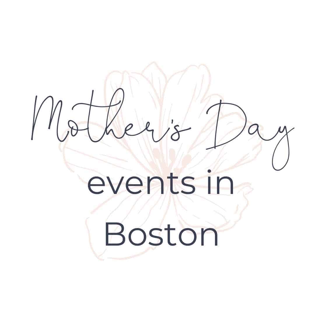 Mother's Day events in Boston