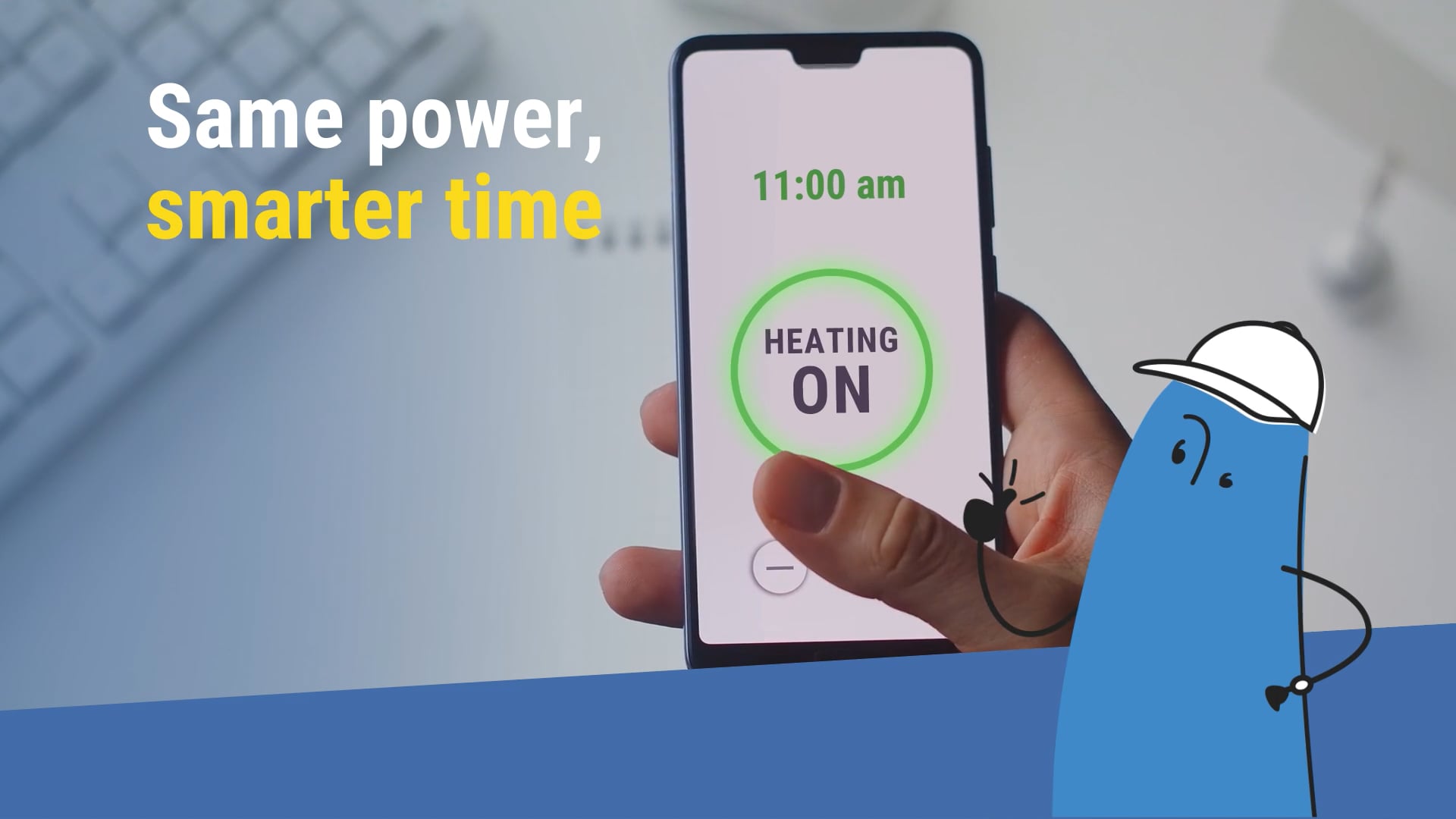 A hand holds a smartphone showing “HEATING ON” at 11:00 am. The image includes the text “Same power, smarter time” and a blue cartoon character in a hard hat on the right side.