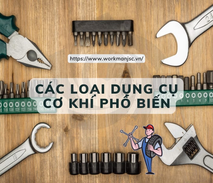 Các loại dụng cụ cơ khí phổ biến nhất là gì?