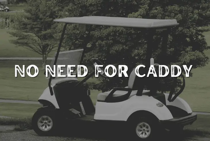 no need for caddy