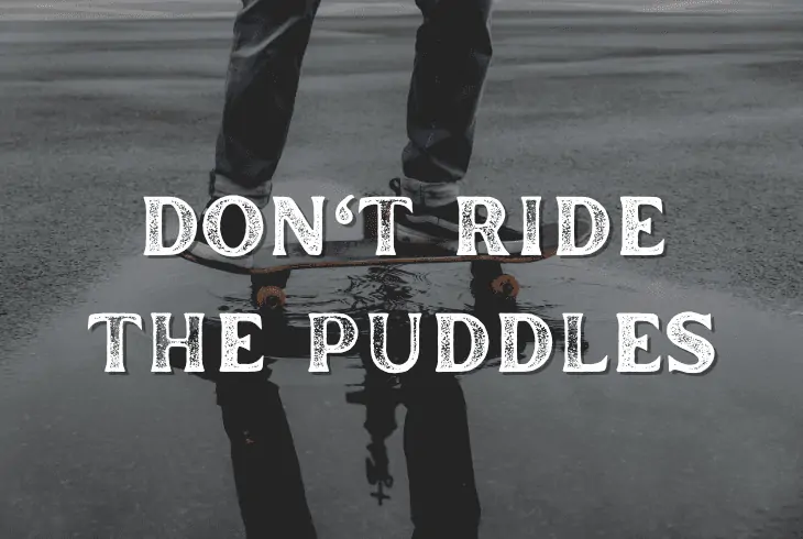 don't ride puddles