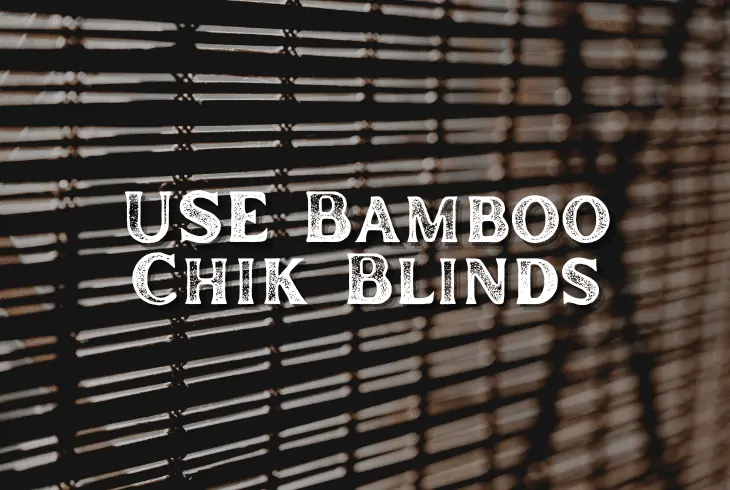 use bamboo chik blinds