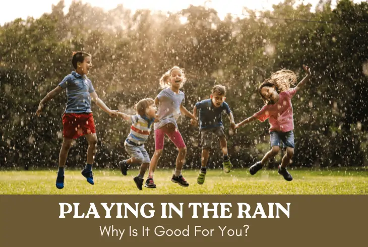 Why Playing in the Rain is Good For You