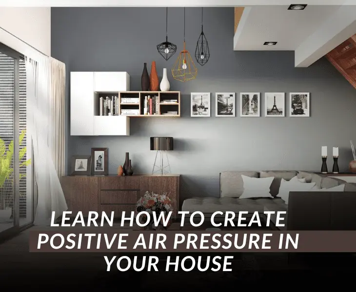 how to create positive air pressure in your house
