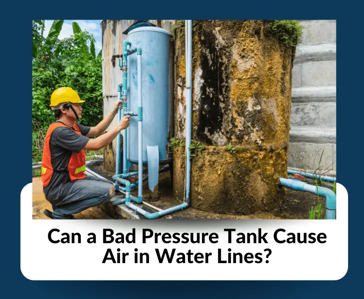 can a bad pressure tank cause air in water lines