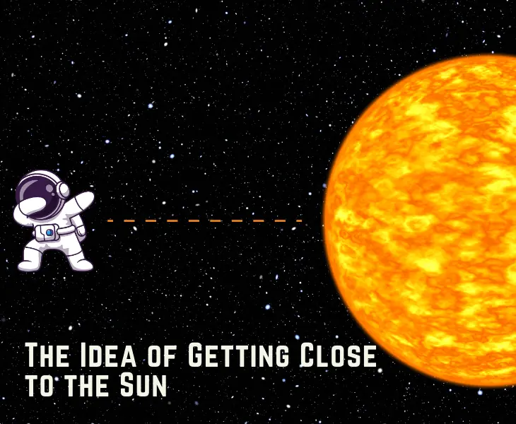 idea of getting close to the sun