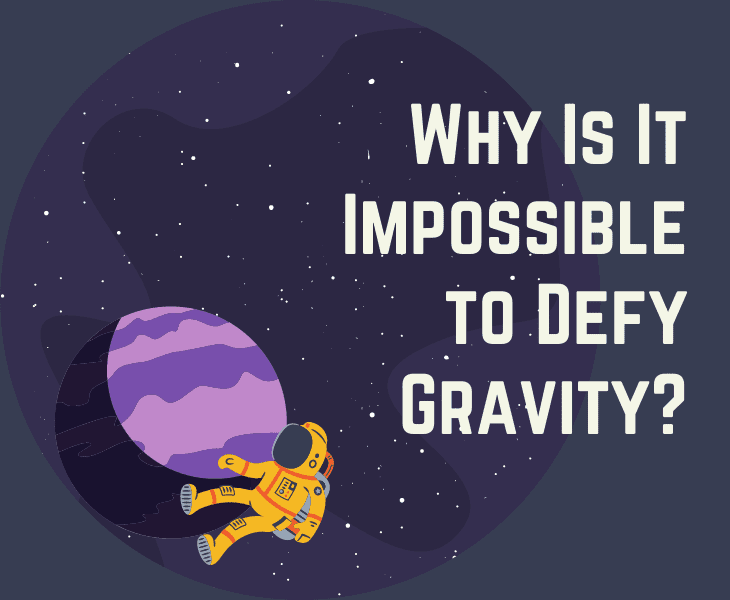 why is it impossible to defy gravity