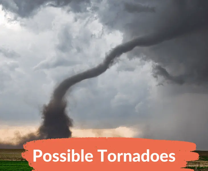 possible tornadoes
