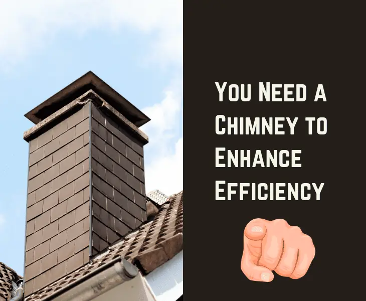 you need a chimney to enhance efficiency