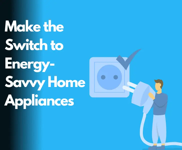 switch to energy-savvy home appliances