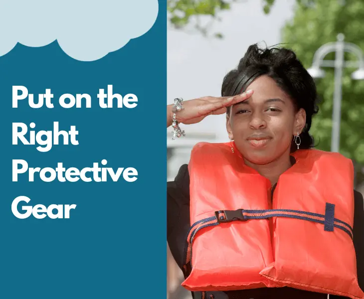 put on the right protective gear